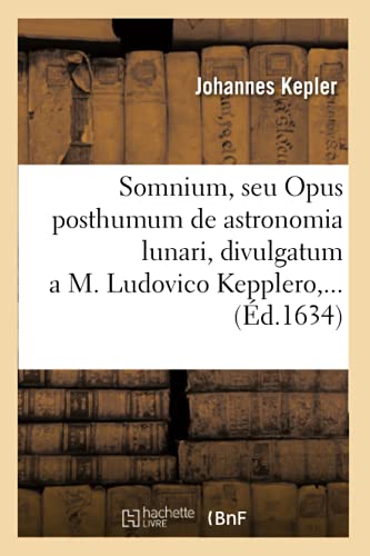 Somnium, seu Opus posthumum de astronomia lunari , divulgatum a M. Ludovico Kepplero (Éd.1634)