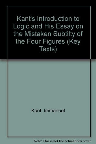 Kant's Introduction to Logic and His Essay on the Mistaken Subtility of the Figures (Key Texts)