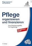 Pflege organisieren und finanzieren: Eine Orientierungshilfe für Angehörige