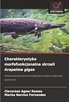 Charakterystyka morfofunkcjonalna skrzeli Arapaima gigas (Polish Edition) 6208945178 Book Cover