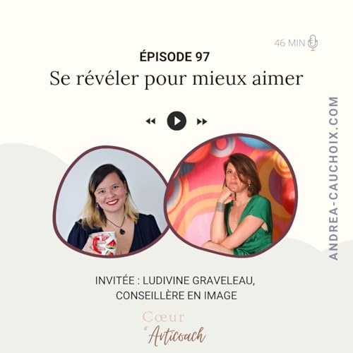 97. Se r&eacute;v&eacute;ler pour mieux aimer avec Ludivine Graveleau, coach en image