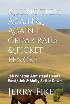 Paperback Killing Them Again & Again / Cedar Rails & Picket Fences: Jeb Winston Armistead Heads West/ Jeb & Molly Settle Down Book