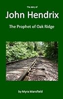 The Story of John Hendrix - The Prophet of Oak Ridge 098625570X Book Cover