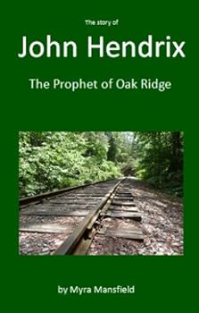 The Story of John Hendrix - The Prophet of Oak Ridge