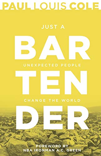 Just a Bartender: Unexpected People Change the World Just a Bartender: Unexpected People Change the World