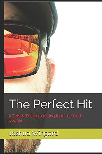 The Perfect Hit: 8 Tips & Tricks to Killing It on the Golf Course
