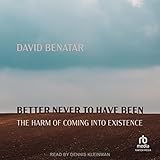 Better Never to Have Been: The Harm of Coming into Existence