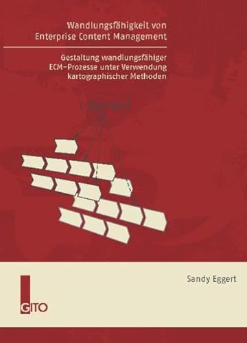 Wandlungsfähigkeit von Enterprise Content Management: Gestaltung wandlungsfähiger ECM-Prozesse unter Verwendung kartographischer Methoden