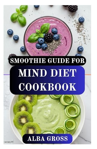 SMOOTHIES GUIDE FOR MIND DIET COOKBOOK: Brain-Boosting Smoothie Recipes for Memory, Focus, and Lifelong Health