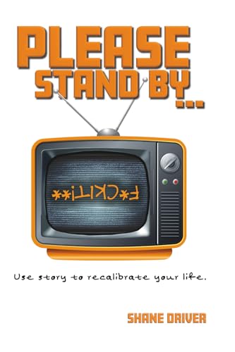 Please Stand By: Use Story To Recalibrate Your Life.