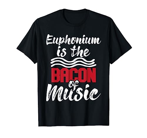 Euphonium Is The Bacon Of Music - Euphoniumist Marching Band T-Shirt