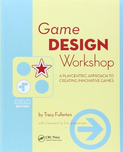 Game Design Workshop: A Playcentric Approach to Creating Innovative Games by Tracy Fullerton (2008-04-08)
