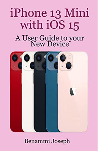 iPhone 13 Mini with iOS 15: A User Guide to your New Device (English Edition)