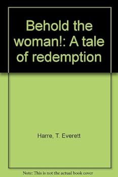 Behold the Woman!: A Tale of Redemption
