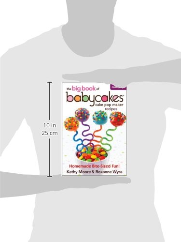 The Big Book of Babycakes Cake Pop Maker Recipes: Homemade Bite-Sized Fun!