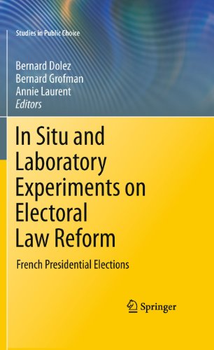 In Situ and Laboratory Experiments on Electoral Law Reform: French Presidential Elections (Studies in Public Choice, 25)