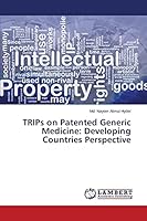TRIPs on Patented Generic Medicine: Developing Countries Perspective 365974669X Book Cover