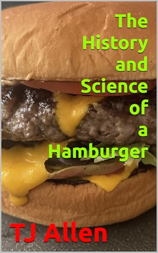 The History and Science of a Hamburger (The Science of Everything Book 95)