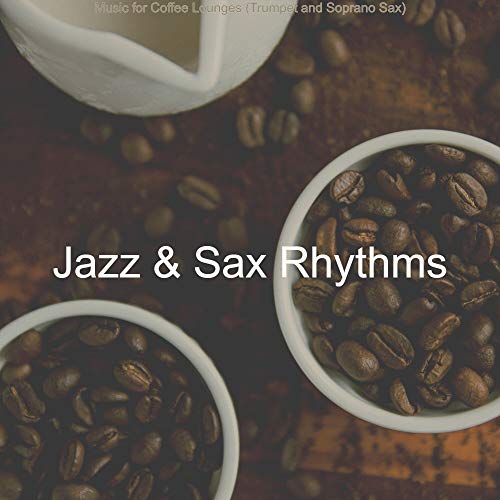 Play Music for Coffee Lounges (Trumpet and Soprano Sax) by Jazz & Sax