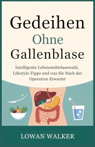 Gedeihen ohne Gallenblase: Intelligente Lebensmittelauswahl, Lifestyle-Tipps und was Sie nach der Operation erwartet