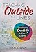 Teaching Outside the Lines: Developing Creativity in Every Learner