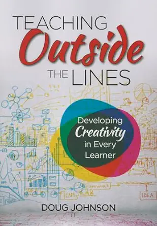 Teaching Outside the Lines: Developing Creativity in Every Learner book cover