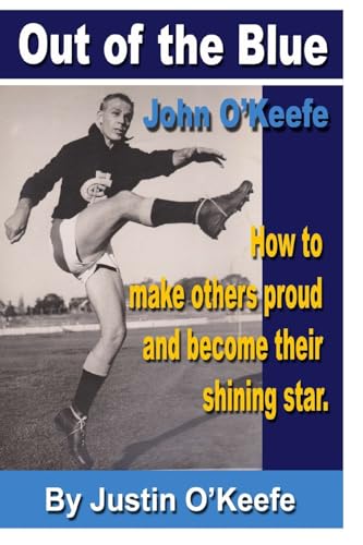 Out of the Blue - John O'Keefe: How to make others proud and become their shining star