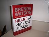 Heart of Perfect Health: The Startling Truths About Heart Disease and the Power You Hold to Stop It