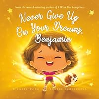 Never Give Up On Your Dreams, Benjamin (The Unconditional Love for Benjamin Series) 1761338404 Book Cover