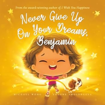 Paperback Never Give Up On Your Dreams, Benjamin (The Unconditional Love for Benjamin Series) Book