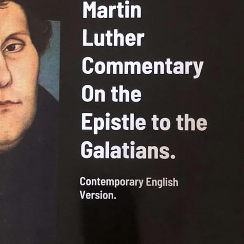 Bonus Episode. Excerpts of my Audio Book of Luther's Commentary on Galatians