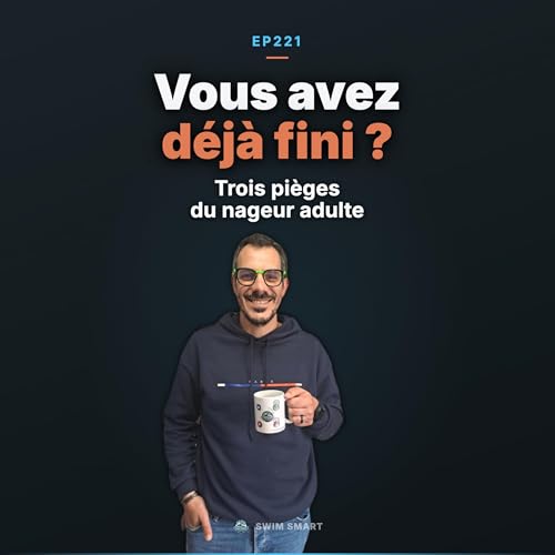 Vous avez d&eacute;j&agrave; fini ? Les 3 pi&egrave;ges du nageur adulte