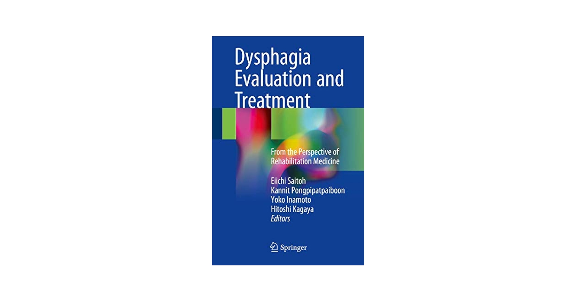 Dysphagia Evaluation and Treatment: From the Perspective of Rehabilitation Medicine [ハードカバー] Saitoh， Eiichi、 Pongpipatpaiboon， Kannit、 Inamoto， Yoko; Kagaya， Hitoshi Dysphagia Evaluation and Treatment: From the Perspective of