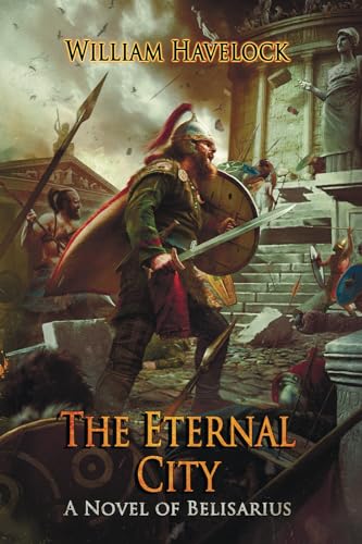 The Eternal City: A Novel of Belisarius (The Last of the Romans)