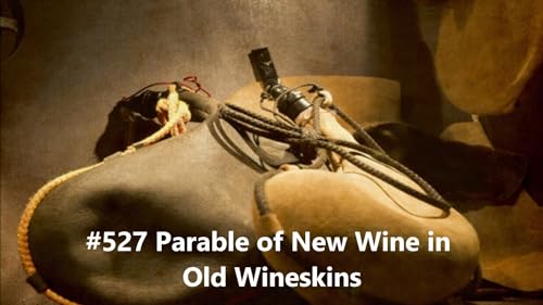 #527 Parable of New Wine in Old Wineskins