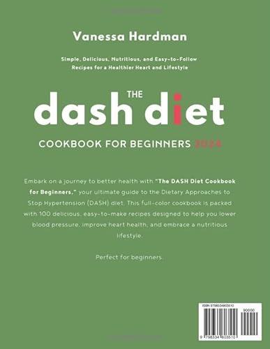 The DASH Diet Cookbook for Beginners 2024: Simple, Delicious, Nutritious, and Easy-to-Follow Recipes