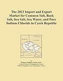  The 2013 Import and Export Market for Common Salt, Rock Salt, Sea Salt, Sea Water, and Pure Sodium Chloride in Czech Republic