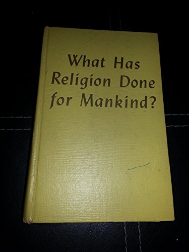 What Has Religion Done for Mankind? B0000EEP51 Book Cover