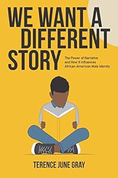 We Want A Different Story: The Power of Narrative and How It Influences African American Male Identity