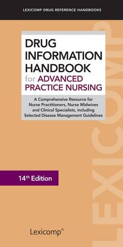 Drug Information Handbook for Advanced Practice Nursing: A Comprehensive Resource for Nurse Practitioners, Nurse Midwives and Clinical Specialists, ... (Lexicomp Drug Reference Handbooks)