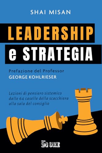 Leadership e strategia. Lezioni di pensiero sistemico dalle 64 caselle della scacchiera alla sala del consiglio