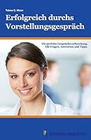 Erfolgreich Durchs Vorstellungsgesprach: Die Perfekte Gesprachsvorbereitung. Alle Fragen, Antworten Und Tipps. 1505536588 Book Cover