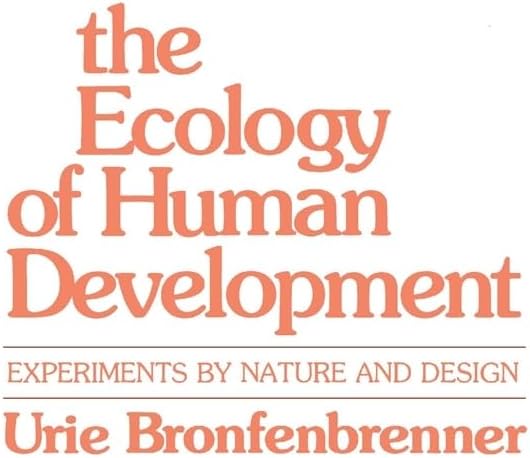 The Ecology of Human Development: Experiments by Nature and Design