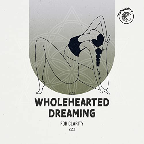 zZz Wholehearted Dreaming for Clarity zZz