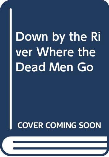 Down by the River Where the Dead Men Go 0312426917 Book Cover