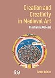 Creation and Creativity in Medieval Art: Illustrating Genesis