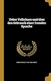 Ueber Volkshass und &Atilde;&frac14;ber den Gebrauch einer fremden Sprache (German Edition)