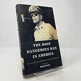 The Most Dangerous Man in America: The Making of Douglas MacArthur