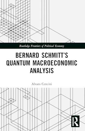 Bernard Schmitt’s Quantum Macroeconomic Analysis (Routledge Frontiers of Political Economy)