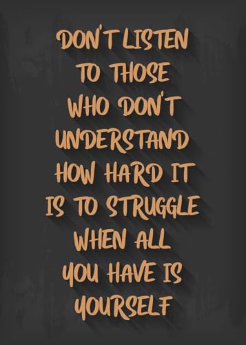 Don't listen to people who don't understand how difficult it